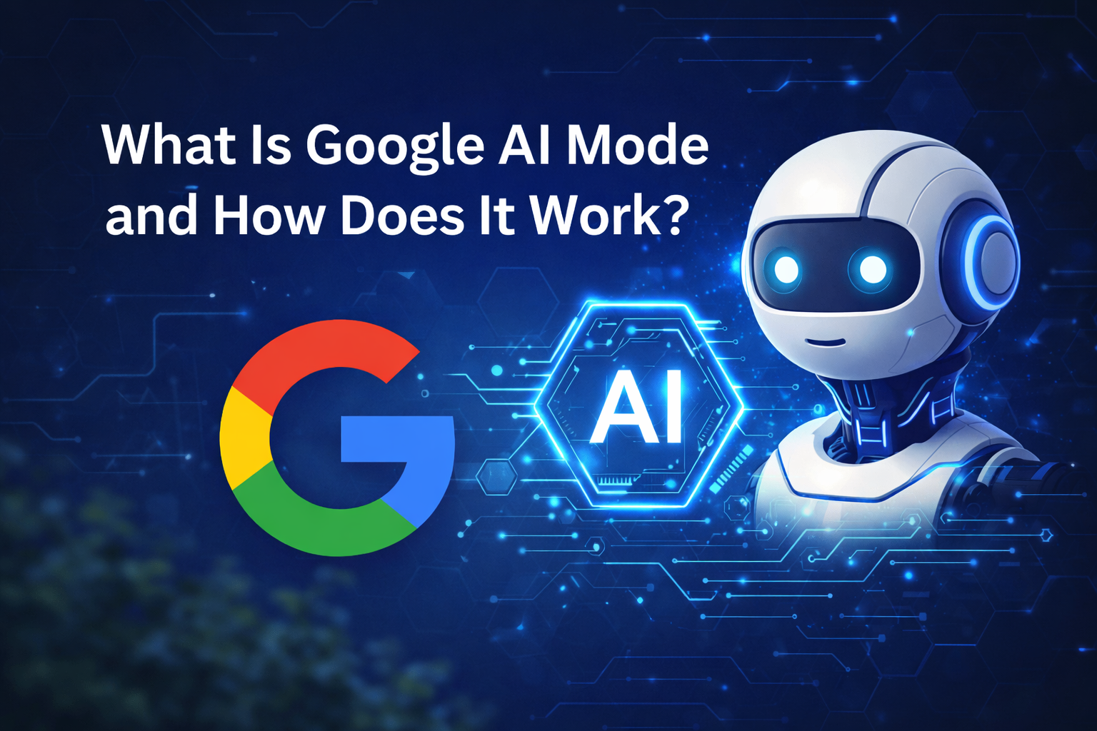 What Is Google AI Mode and How Does It Work?